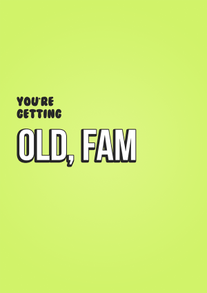you're getting old fam birthday card