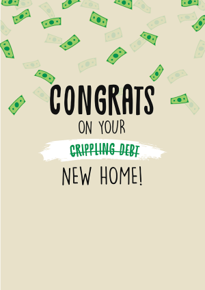 Crippling Debt Card New Home Congratulations Card
