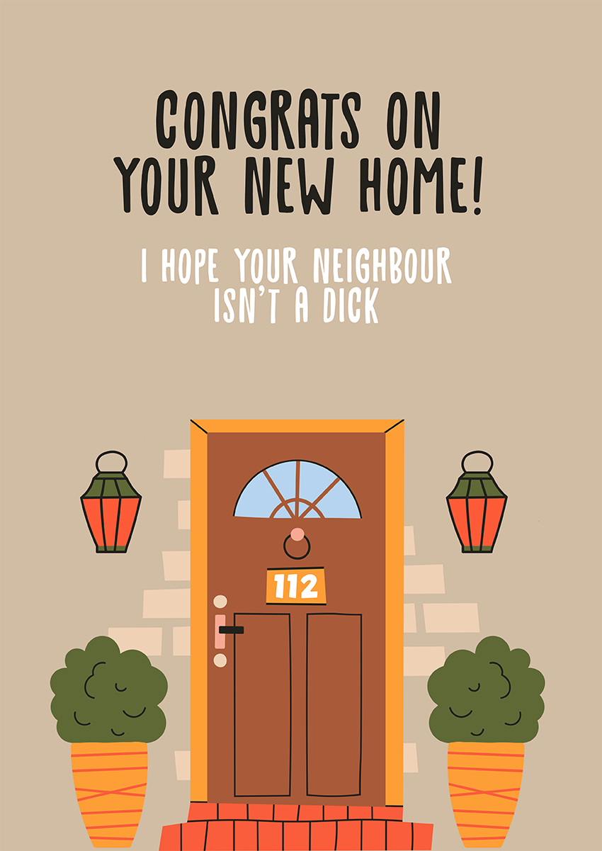 Goofcat Greetings - Hope Your Neighbour Isn't a Dick Neighbour New Home Congratulations Card