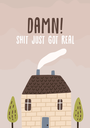 Shit Just Got Real - New Home Congratulations Card