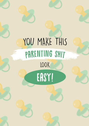 easy parenting, parenting, you make this parenting shit look easy new baby card