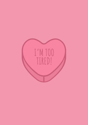 "I'm Too Tired" Valentine's Day Card